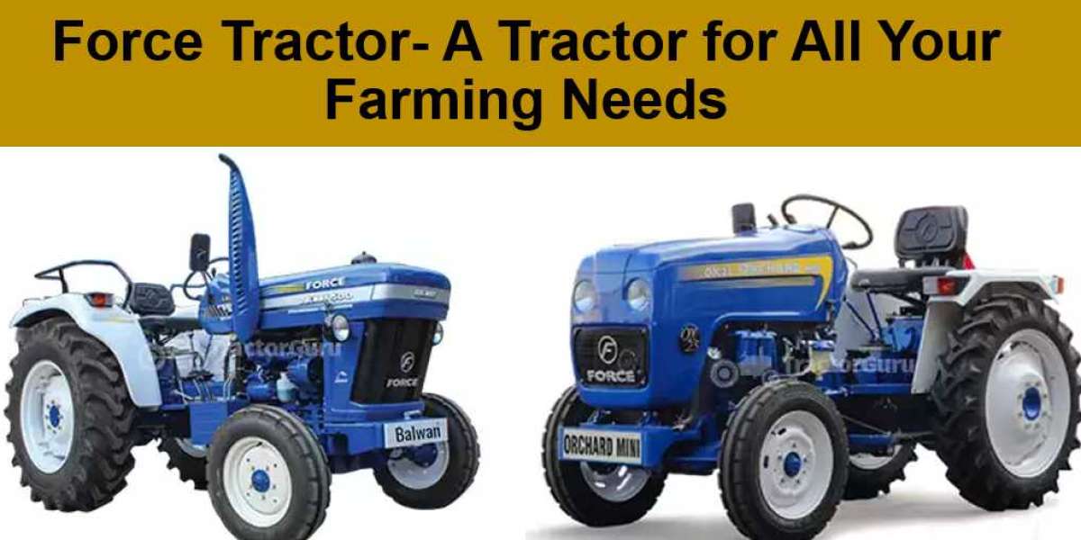 Force Tractor- A Tractor for All Your Farming Needs