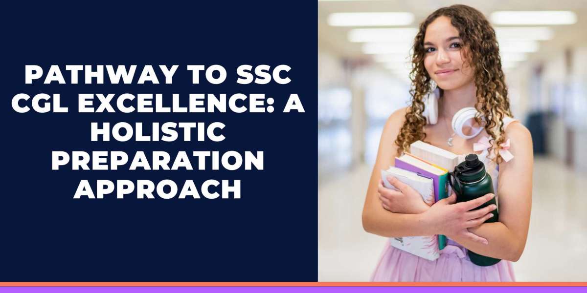 Pathway to SSC CGL Excellence: A Holistic Preparation Approach