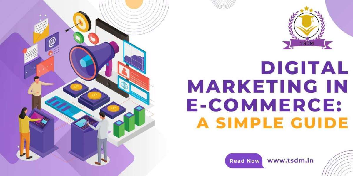 Digital Marketing in E-Commerce: A Simple Guide