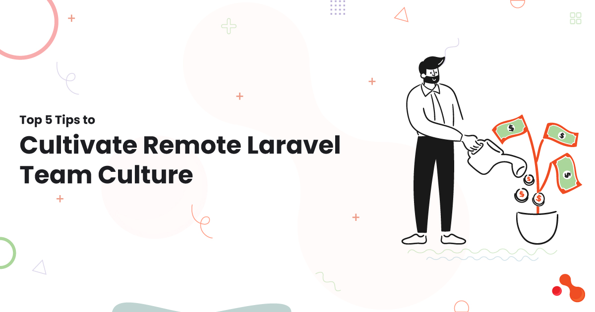Cultivate A Remote Laravel Team Culture - Top Tips
