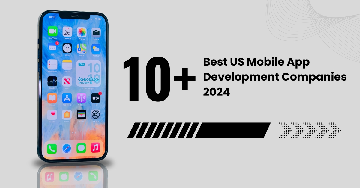 10+ Best US Mobile App Development Companies 2024